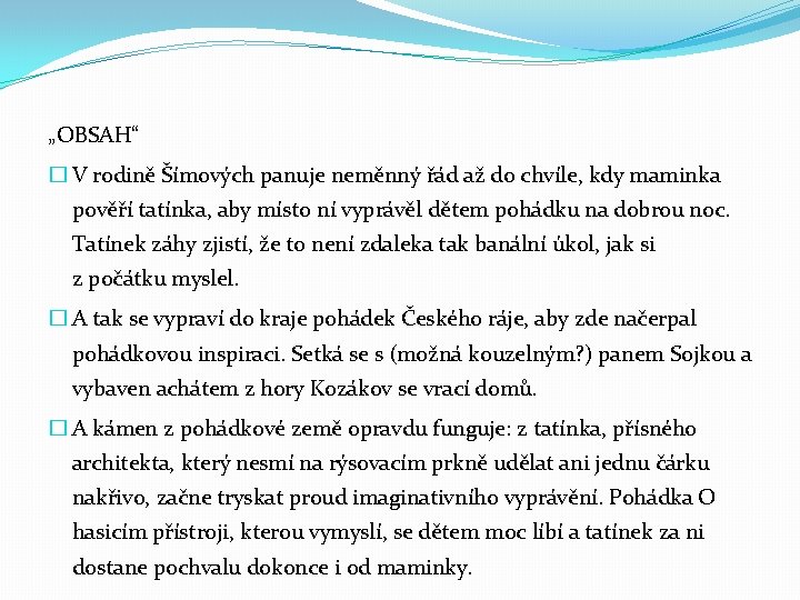 „OBSAH“ � V rodině Šímových panuje neměnný řád až do chvíle, kdy maminka pověří