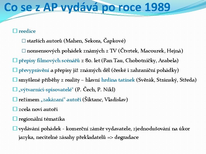 Co se z AP vydává po roce 1989 � reedice � starších autorů (Mahen,