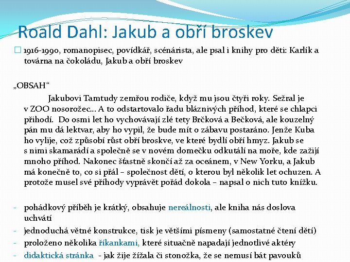 Roald Dahl: Jakub a obří broskev � 1916 -1990, romanopisec, povídkář, scénárista, ale psal