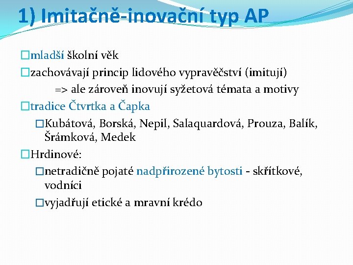 1) Imitačně-inovační typ AP �mladší školní věk �zachovávají princip lidového vypravěčství (imitují) => ale