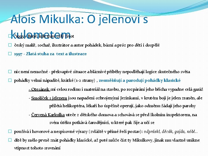 Alois Mikulka: O jelenovi s kulometem � *1933 v Brně, kde tráví celý život