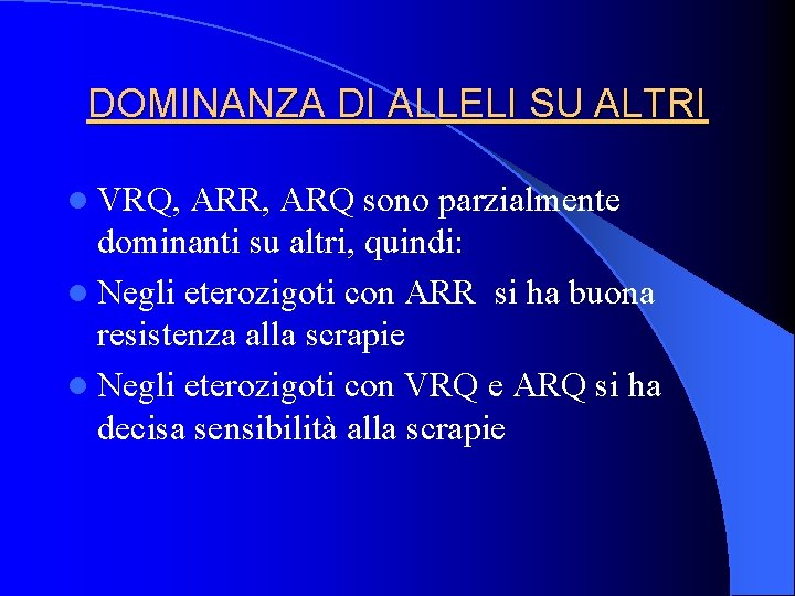 DOMINANZA DI ALLELI SU ALTRI l VRQ, ARR, ARQ sono parzialmente dominanti su altri,