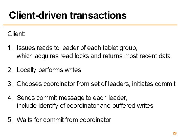Client-driven transactions Client: 1. Issues reads to leader of each tablet group, which acquires