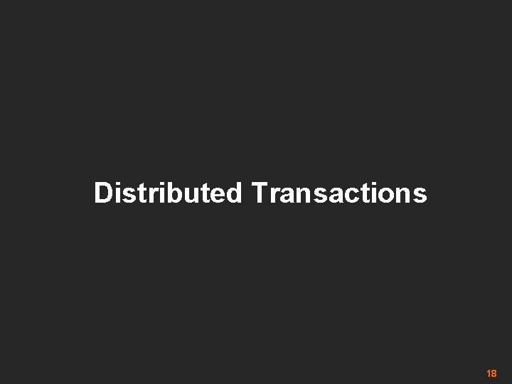Distributed Transactions 18 