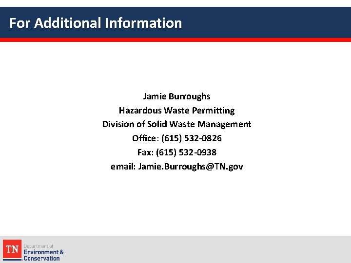 For Additional Information Jamie Burroughs Hazardous Waste Permitting Division of Solid Waste Management Office: