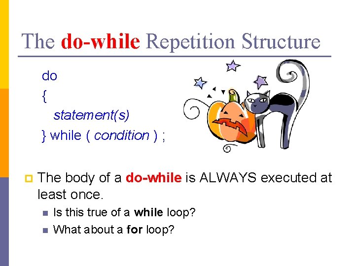 The do-while Repetition Structure do { statement(s) } while ( condition ) ; p