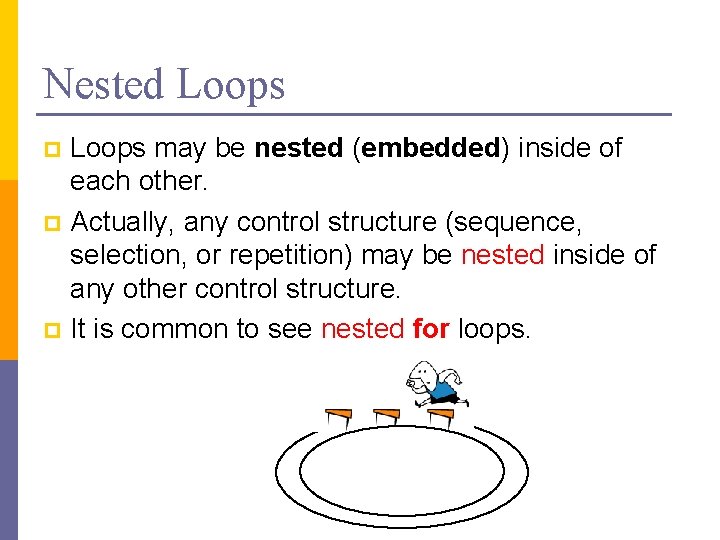 Nested Loops may be nested (embedded) inside of each other. p Actually, any control