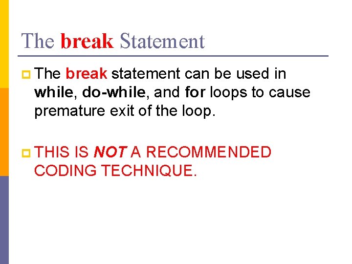 The break Statement p The break statement can be used in while, do-while, and