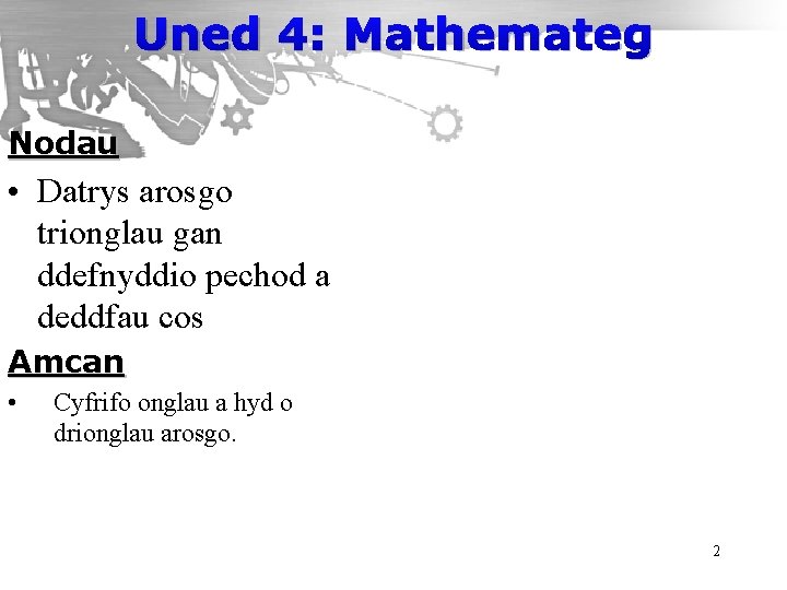 Uned 4: Mathemateg Nodau • Datrys arosgo trionglau gan ddefnyddio pechod a deddfau cos