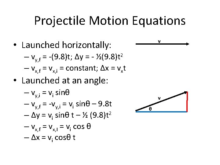 Projectile Motion Equations v • Launched horizontally: – vy, f = -(9. 8)t; Δy