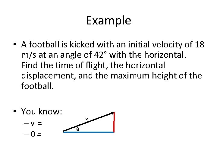 Example • A football is kicked with an initial velocity of 18 m/s at