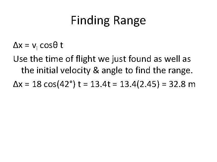 Finding Range Δx = vi cosθ t Use the time of flight we just