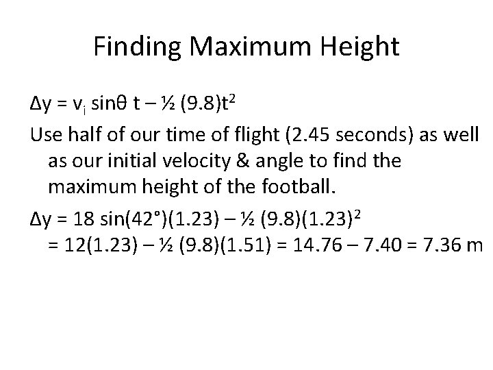 Finding Maximum Height Δy = vi sinθ t – ½ (9. 8)t 2 Use