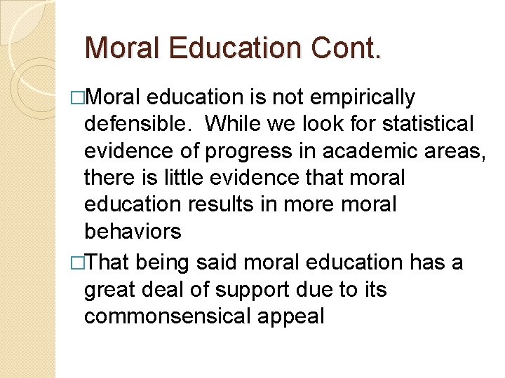 Moral Education Cont. �Moral education is not empirically defensible. While we look for statistical