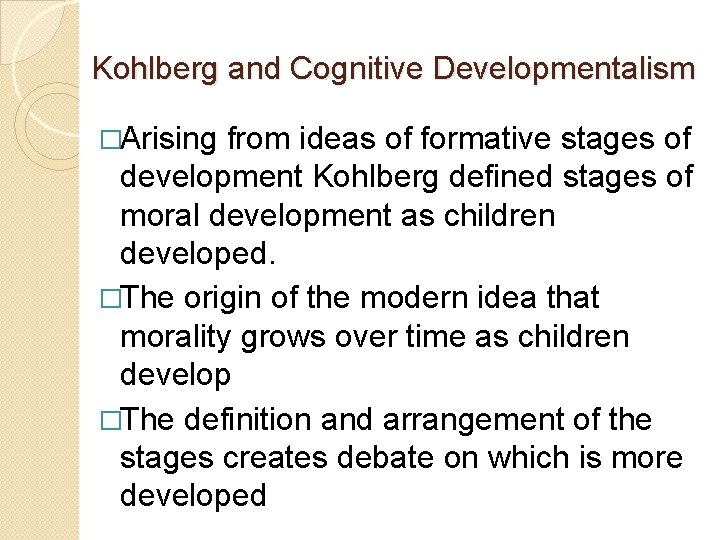 Kohlberg and Cognitive Developmentalism �Arising from ideas of formative stages of development Kohlberg defined