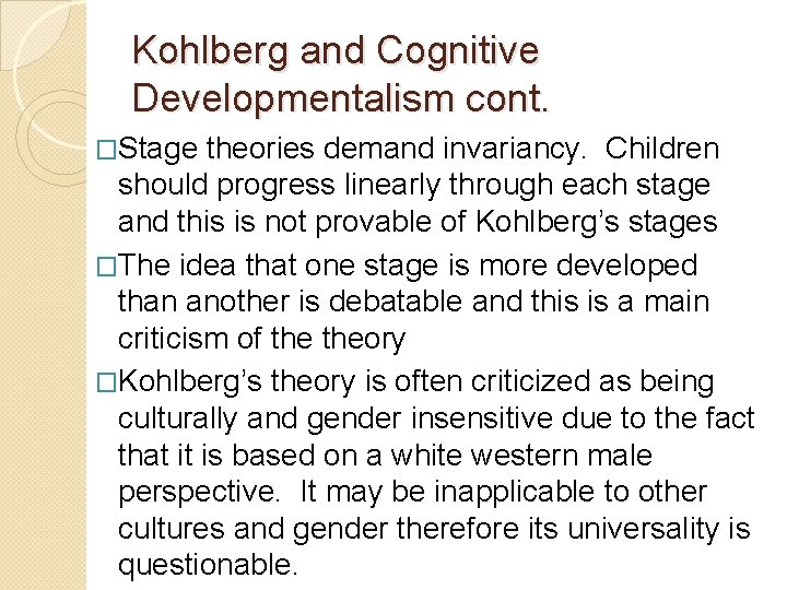 Kohlberg and Cognitive Developmentalism cont. �Stage theories demand invariancy. Children should progress linearly through