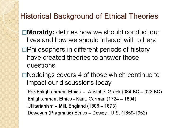 Historical Background of Ethical Theories �Morality: defines how we should conduct our lives and