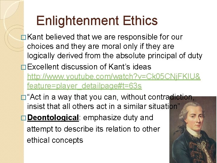 Enlightenment Ethics � Kant believed that we are responsible for our choices and they