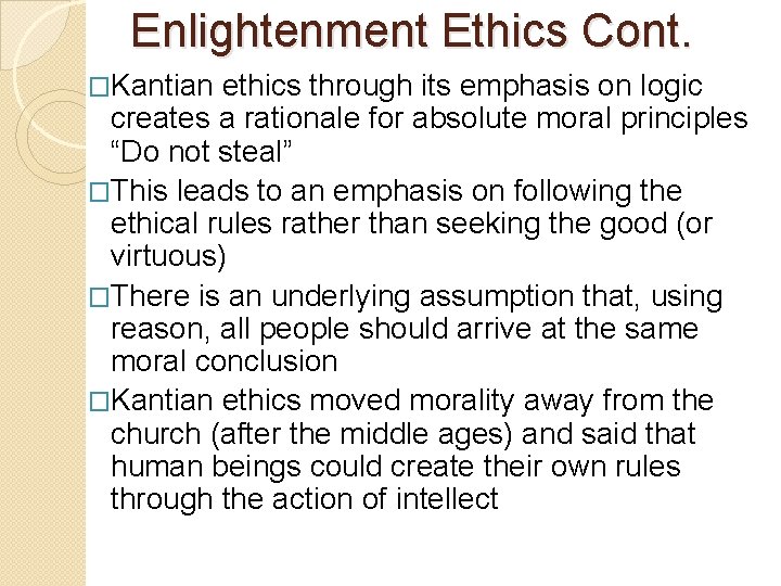 Enlightenment Ethics Cont. �Kantian ethics through its emphasis on logic creates a rationale for