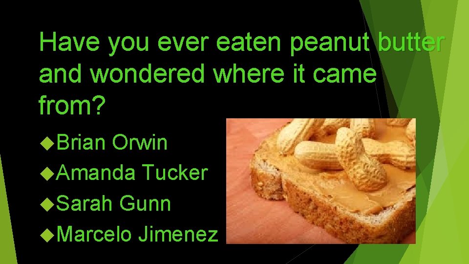 Have you ever eaten peanut butter and wondered where it came from? Brian Orwin