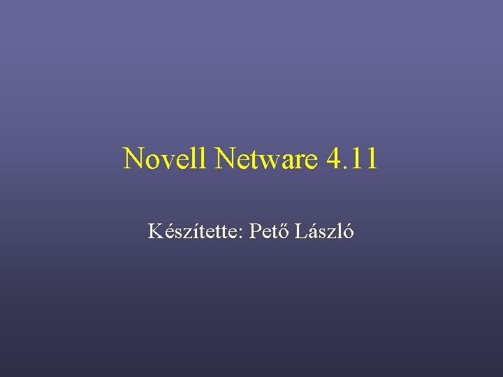 Novell Netware 4. 11 Készítette: Pető László 