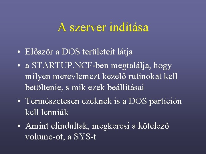 A szerver indítása • Először a DOS területeit látja • a STARTUP. NCF-ben megtalálja,