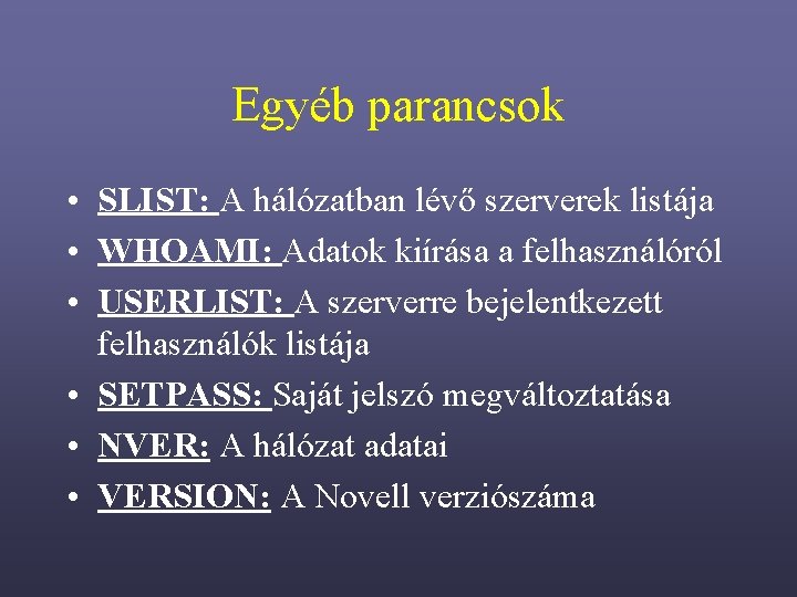 Egyéb parancsok • SLIST: A hálózatban lévő szerverek listája • WHOAMI: Adatok kiírása a