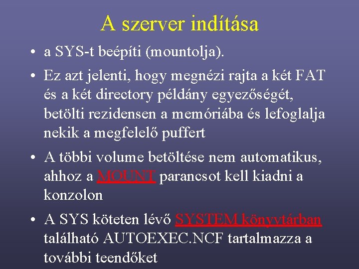 A szerver indítása • a SYS-t beépíti (mountolja). • Ez azt jelenti, hogy megnézi