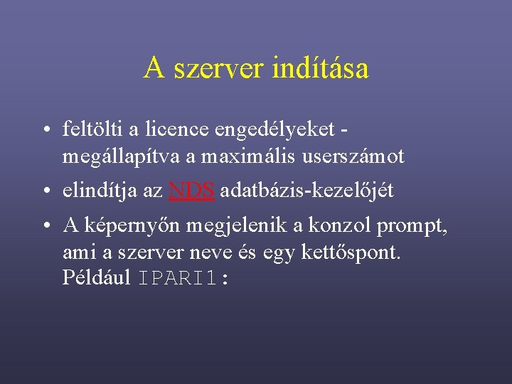 A szerver indítása • feltölti a licence engedélyeket megállapítva a maximális userszámot • elindítja