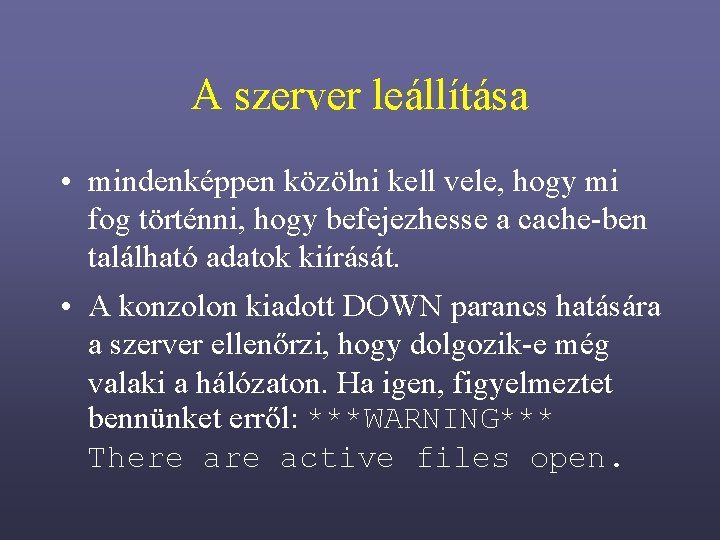 A szerver leállítása • mindenképpen közölni kell vele, hogy mi fog történni, hogy befejezhesse