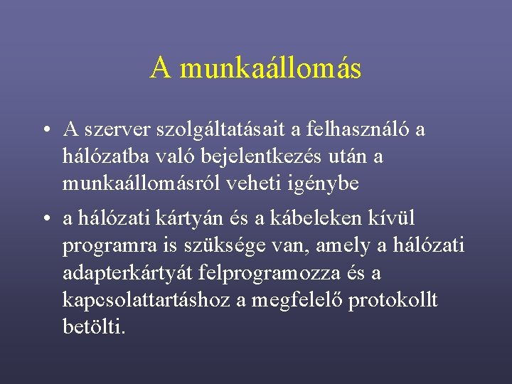 A munkaállomás • A szerver szolgáltatásait a felhasználó a hálózatba való bejelentkezés után a