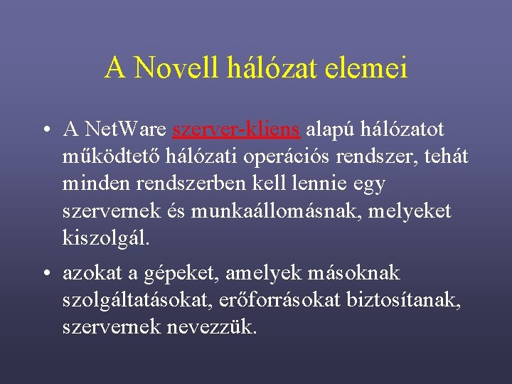 A Novell hálózat elemei • A Net. Ware szerver-kliens alapú hálózatot működtető hálózati operációs