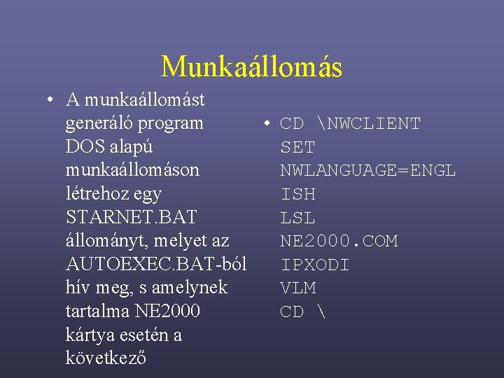 Munkaállomás • A munkaállomást generáló program • CD NWCLIENT DOS alapú SET munkaállomáson NWLANGUAGE=ENGL