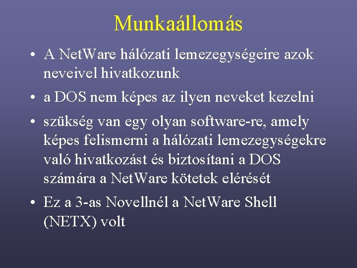 Munkaállomás • A Net. Ware hálózati lemezegységeire azok neveivel hivatkozunk • a DOS nem