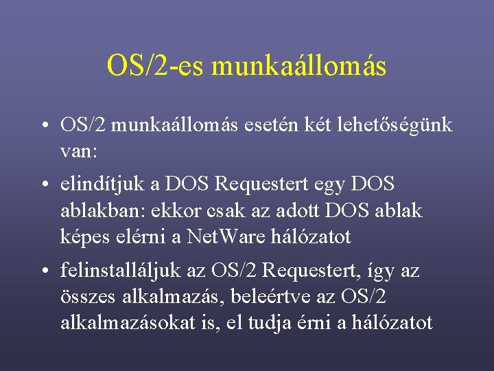 OS/2 -es munkaállomás • OS/2 munkaállomás esetén két lehetőségünk van: • elindítjuk a DOS