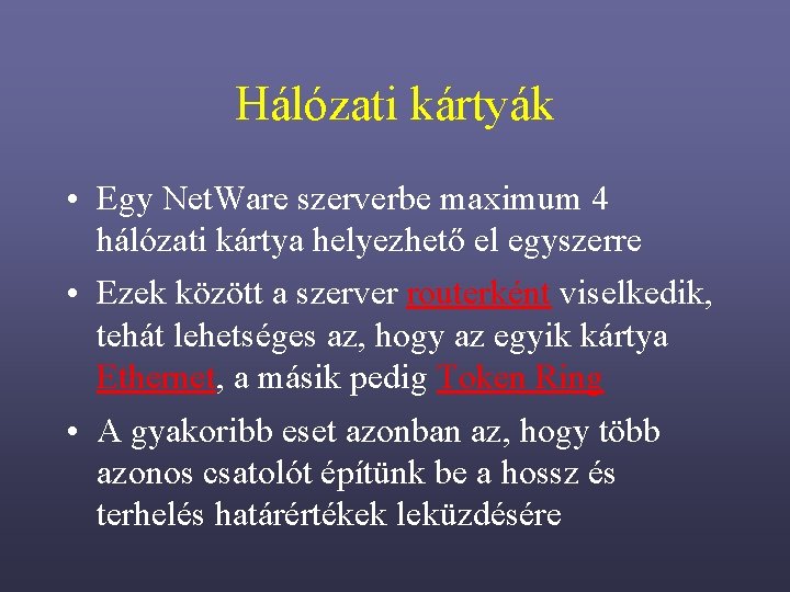 Hálózati kártyák • Egy Net. Ware szerverbe maximum 4 hálózati kártya helyezhető el egyszerre