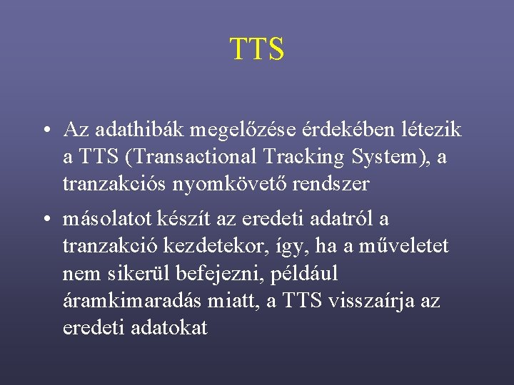 TTS • Az adathibák megelőzése érdekében létezik a TTS (Transactional Tracking System), a tranzakciós