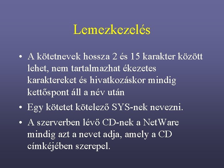 Lemezkezelés • A kötetnevek hossza 2 és 15 karakter között lehet, nem tartalmazhat ékezetes