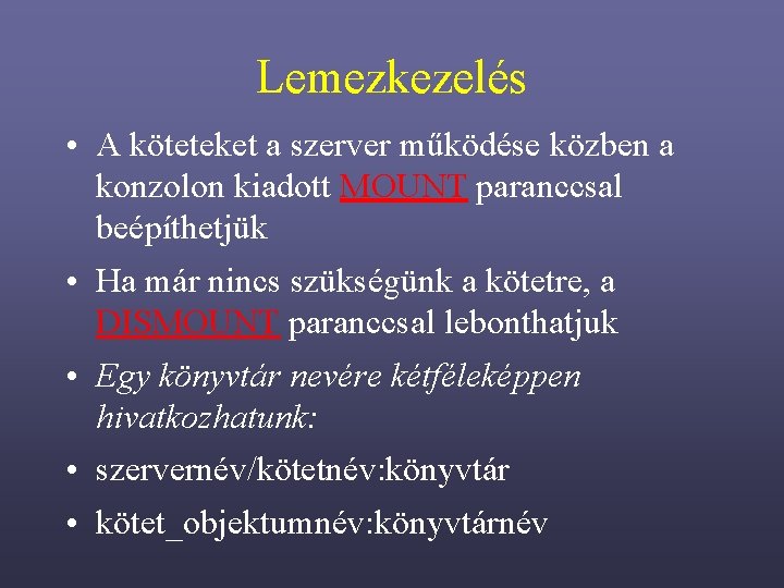 Lemezkezelés • A köteteket a szerver működése közben a konzolon kiadott MOUNT paranccsal beépíthetjük