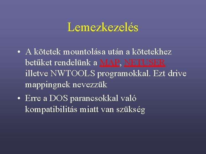 Lemezkezelés • A kötetek mountolása után a kötetekhez betűket rendelünk a MAP, NETUSER illetve