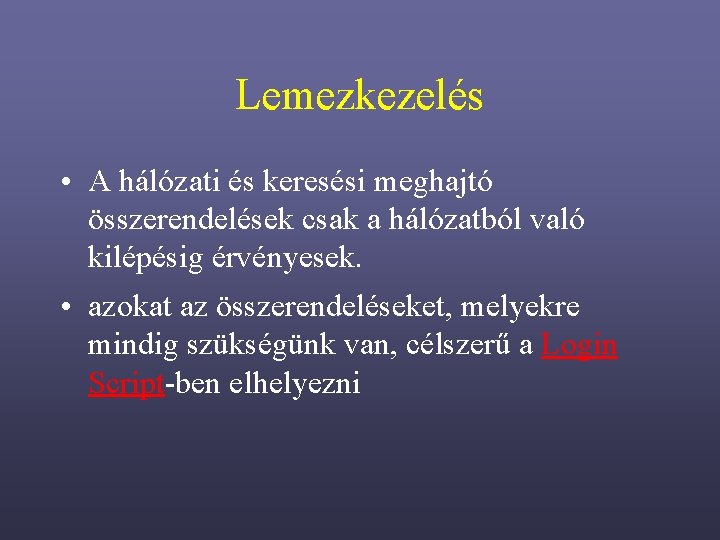 Lemezkezelés • A hálózati és keresési meghajtó összerendelések csak a hálózatból való kilépésig érvényesek.