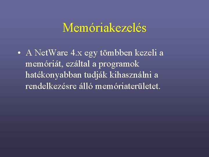 Memóriakezelés • A Net. Ware 4. x egy tömbben kezeli a memóriát, ezáltal a