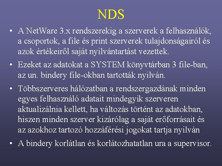 NDS • A Net. Ware 3. x rendszerekig a szerverek a felhasználók, a csoportok,