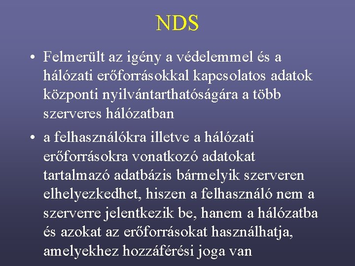 NDS • Felmerült az igény a védelemmel és a hálózati erőforrásokkal kapcsolatos adatok központi