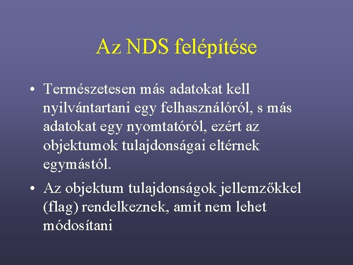 Az NDS felépítése • Természetesen más adatokat kell nyilvántartani egy felhasználóról, s más adatokat