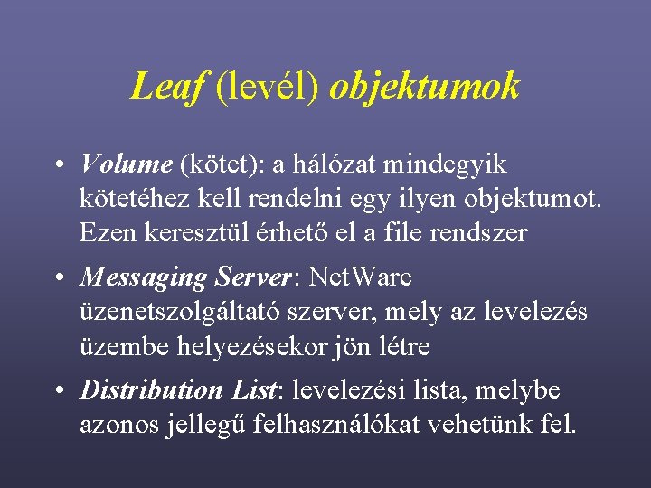 Leaf (levél) objektumok • Volume (kötet): a hálózat mindegyik kötetéhez kell rendelni egy ilyen