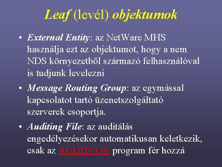 Leaf (levél) objektumok • External Entity: az Net. Ware MHS használja ezt az objektumot,