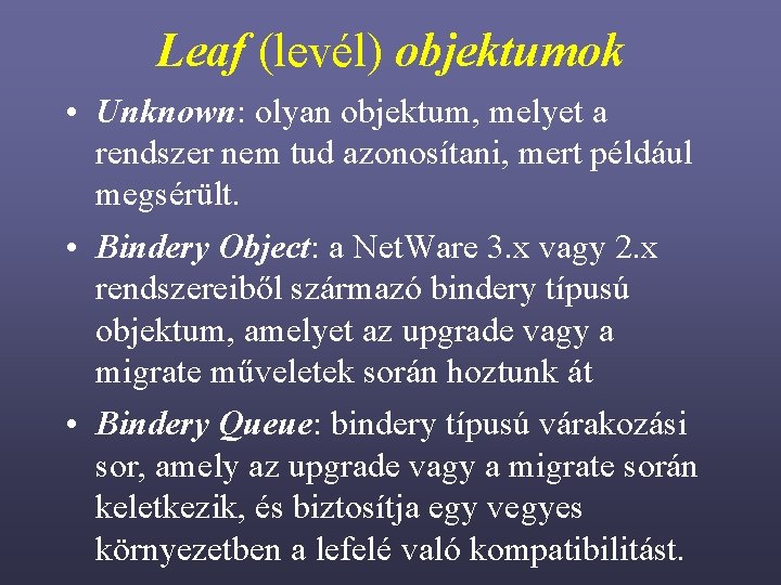 Leaf (levél) objektumok • Unknown: olyan objektum, melyet a rendszer nem tud azonosítani, mert