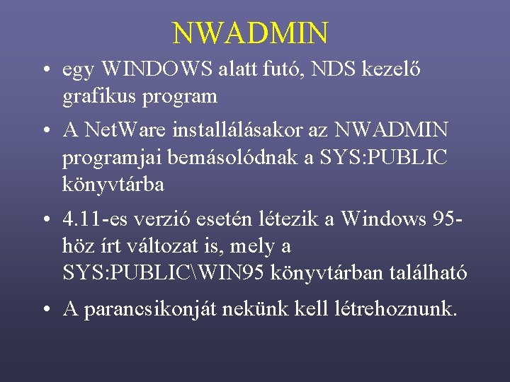 NWADMIN • egy WINDOWS alatt futó, NDS kezelő grafikus program • A Net. Ware