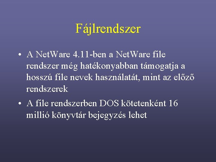Fájlrendszer • A Net. Ware 4. 11 -ben a Net. Ware file rendszer még
